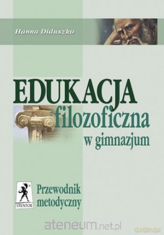 Edukacja filozoficzna w gimnazjum Przewodnik metodyczny [KSIĄŻKA]