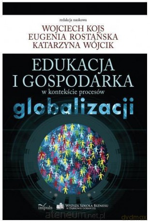Edukacja i gospodarka w kontekście procesów globalizacji [KSIĄŻKA]