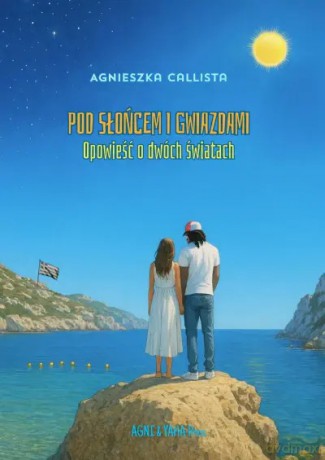 Pod słońcem i gwiazdami - Agnieszka Callista [KSIĄŻKA]