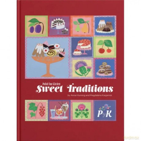 Polish Your Kitchen: Sweet Traditions - Hurning Anna, Kasjaniuk Magdalena [KSIĄŻKA]