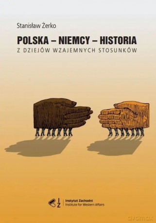 Polska - Niemcy - historia. Z dziejów wzajemnych stosunków - Stanisław Żerko [KSIĄŻKA]
