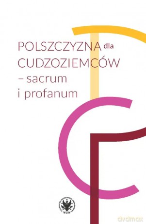 Polszczyzna dla cudzoziemców sacrum i profanum - Garncarek Piotr, Łukaszewicz Barbara red. [KSIĄŻKA]