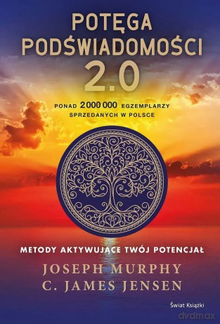 Potęga podświadomości. 2.0. Metody aktywujące twój potencjał - Joseph Murphy [KSIĄŻKA]