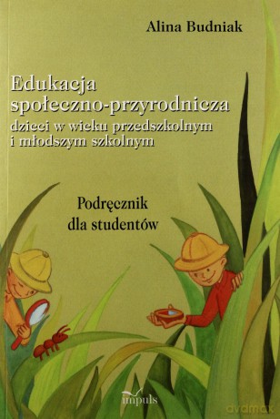 Edukacja społeczno- przyrodnicza dzieci w wieku przedszkolnym i młodszym szkolnym [KSIĄŻKA]