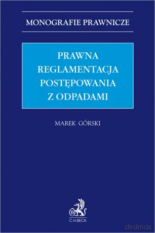 Prawna reglamentacja postępowania z odpadami - Marek Górski [KSIĄŻKA]