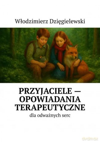 Przyjaciele - opowiadania terapeutyczne - Włodzimierz Dzięgielewski [KSIĄŻKA]