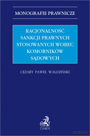 Racjonalność sankcji prawnych stosowanych wobec komorników sądowych - Cezary Waldziński [KSIĄŻKA]