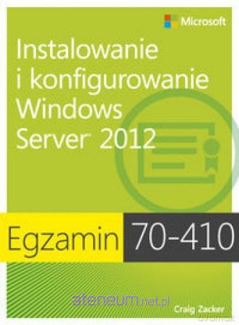 Egz. 70-410: Instalowanie i konfigurowanie Windows Server 2012 [KSIĄŻKA]