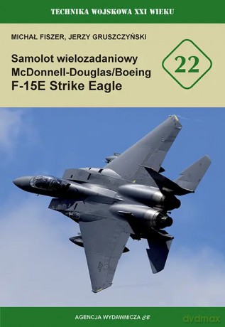 Samolot wielozadaniowy McDonnell-Douglas/Boeing F-15E Strike Eagle - Fiszer Michał, Gruszczyński Jerzy [KSIĄŻKA]