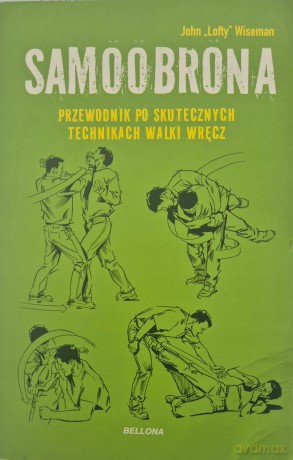 Samoobrona. Przewodnik po skutecznych technikach walki wręcz - John `Lofty` Wiseman [KSIĄŻKA]
