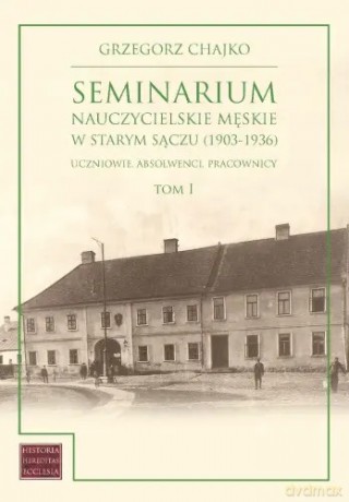 Seminarium nauczycielskie męskie w Starym Sączu (1903-1936) - Grzegorz Chajko [KSIĄŻKA]