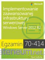 Egz. 70-414: Implementowanie zaawansowanej infrastruktury serwerowej Windows Server 2012 R2 [KSIĄŻKA]