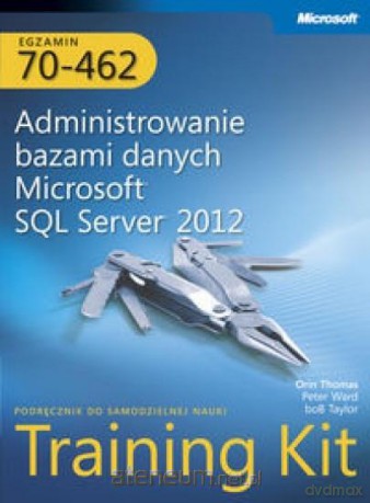Egz. 70-462: Administrowanie bazami danych Microsoft SQL Server 2012 [KSIĄŻKA]