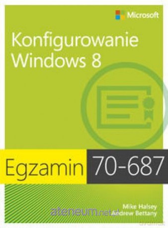 Egz. 70-687: Konfigurowanie Windows 8 [KSIĄŻKA]