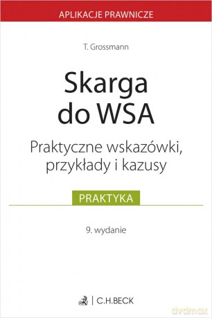 Skarga do WSA. Wskazówki, przykłady, kazusy - Tomasz Grossmann [KSIĄŻKA]