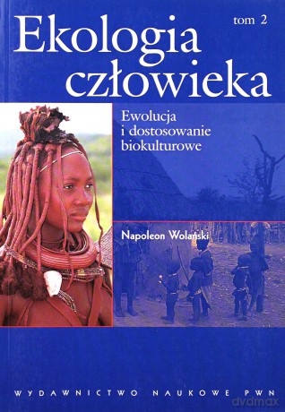 Ekologia człowieka Tom 2 Ewolucja i dostosowanie biokulturowe [KSIĄŻKA]