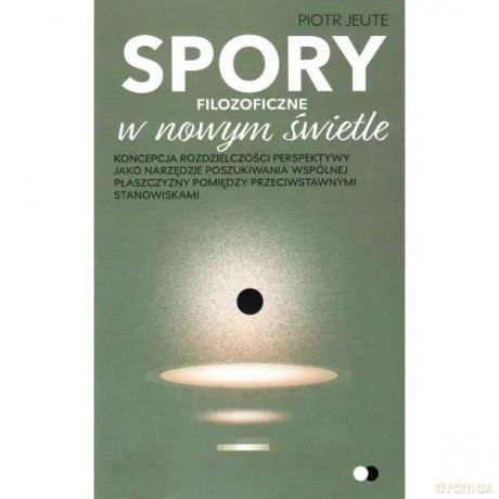 Spory filozoficzne w nowym świetle - Jeute Piotr [KSIĄŻKA]