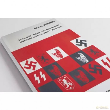 SS-Galizien. Między ideologią nazizmu, ukraińskim nacjonalizmem a zbrodniami - Michał Siekierka [KSIĄŻKA]