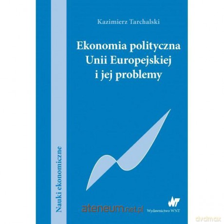 Ekonomia polityczna Unii Europejskiej [KSIĄŻKA]