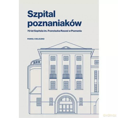 Szpital poznaniaków - Paweł Cieliczko [KSIĄŻKA]