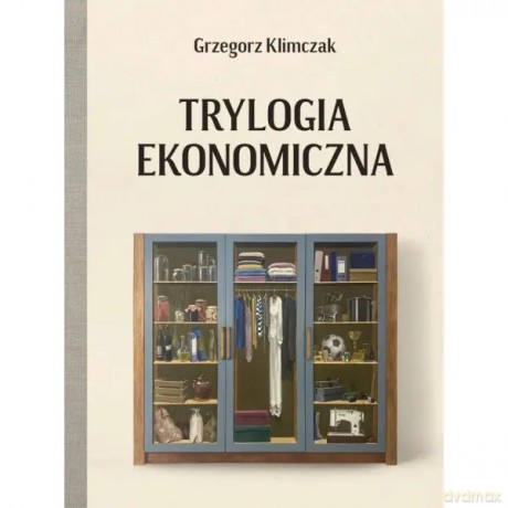 Trylogia ekonomiczna - Klimczak Grzegorz [KSIĄŻKA]