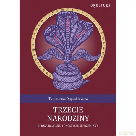 Trzecie narodziny. Droga Jogicznej i gnostycznej przemiany - Onyszkiewicz Tymoteusz [KSIĄŻKA]