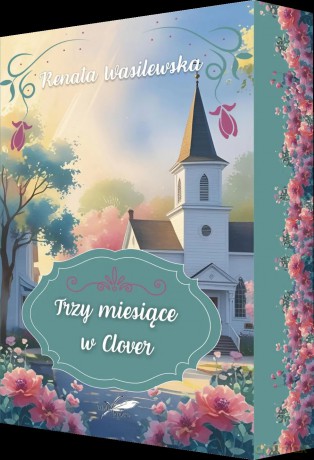 Trzy miesiące w Clover (barwione brzegi) - Wasilewska Renata [KSIĄŻKA]