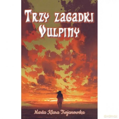 Trzy zagadki Vulpiny - Trojanowska Marta Klara [KSIĄŻKA]