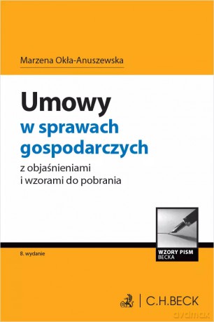 Umowy w sprawach gospodarczych z objaśnieniami i wzorami do pobrania - Marzena Okła-Anuszewska [KSIĄŻKA]