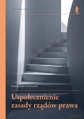Uspołecznienie zasady rządów prawa - Przemysław Kaczmarek [KSIĄŻKA]