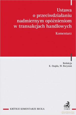 Ustawa o przeciwdziałaniu nadmiernym opóźnieniom w transakcjach handlowych. Komentarz - Konrad Osajda, Witold Borysiak [KSIĄŻKA]
