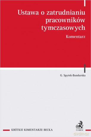 Ustawa o zatrudnianiu pracowników tymczasowych. Komentarz - Grażyna Spytek-Bandurska [KSIĄŻKA]