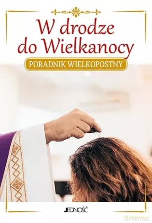 W drodze do Wielkanocy. Poradnik witeczny - Jacek Molka [KSIĄŻKA]