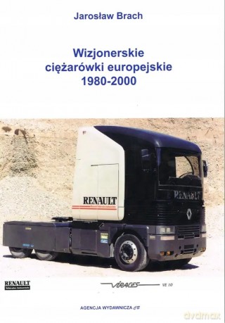 Wizjonerskie ciężarówki europejskie 1980-2000 - Jarosław Brach [KSIĄŻKA]