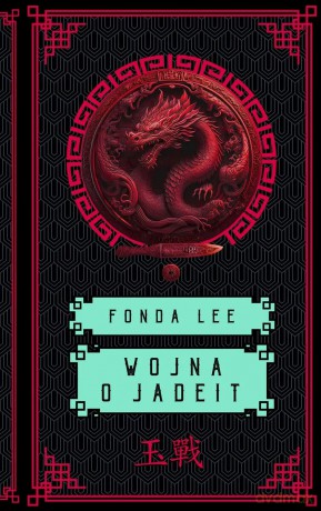 Wojna o jadeit. Saga o Zielonych Kościach (Tom 2) - Fonda Lee [KSIĄŻKA]