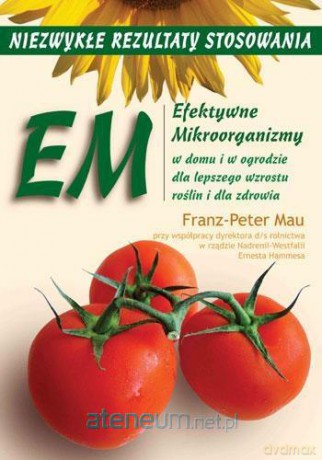 Efektywne Mikroorganizmy. Niezwykłe rezultaty [KSIĄŻKA]