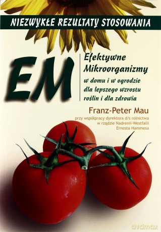 Efektywne Mikroorganizmy. Niezwykłe rezultaty [KSIĄŻKA]