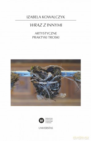 Wraz z Innymi. Artystyczne praktyki troski - Izabela Kowalczyk [KSIĄŻKA]