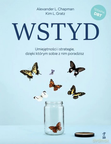 Wstyd. Umiejętności i strategie, dzięki którym sobie z nim poradzisz - Alexander L. Chapman, Kim L. Gratz [KSIĄŻKA]