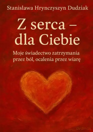 Z serca - dla Ciebie - Stanisława Hrynczyszyn Dudziak [KSIĄŻKA]
