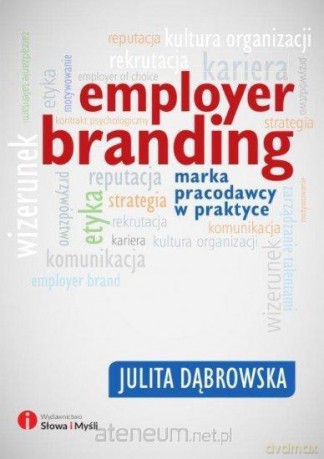 Employer branding. Marka pracodawcy w praktyce [KSIĄŻKA]