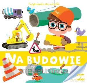 Encyklopedia dla malucha. Na budowie [KSIĄŻKA]