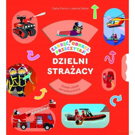 Zakręć, odkryj, przeczytaj! Dzielni strażacy - Jeanne Dabos, Cathy Franco [KSIĄŻKA]