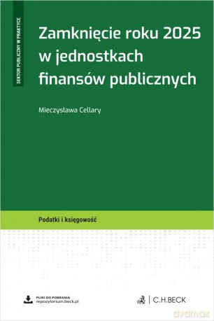 Zamknięcie roku 2025 w jednostkach finansów publicznych + wzory do pobrania - Mieczysława Cellary [KSIĄŻKA]