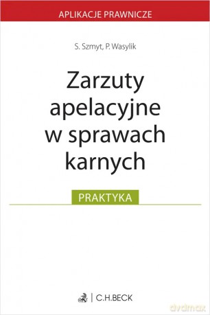 Zarzuty apelacyjne w sprawach karnych - Szymon Szmyt, Przemysław A. Wasylik [KSIĄŻKA]