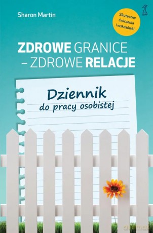 Zdrowe granice - zdrowe relacje. Dziennik do pracy osobistej - Sharon Martin [KSIĄŻKA]