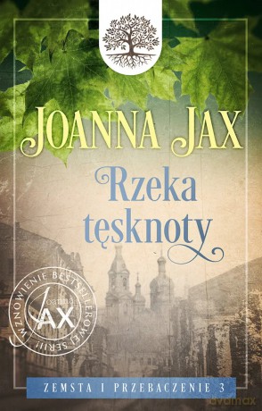 Zemsta i przebaczenie. 3. Zemsta i przebaczenie (Tom 3) Rzeka tęsknoty. Rzeka tęsknoty - Joanna Jax [KSIĄŻKA]