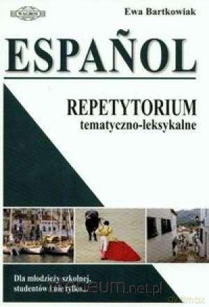Espańol. Repetytorium tematyczno- lesykalne [KSIĄŻKA]