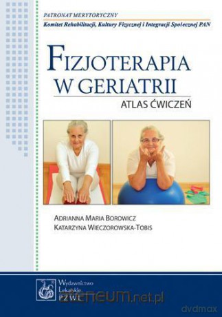Fizjoterapia w geriatrii. Atlas ćwiczeń [KSIĄŻKA]