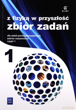 Fizyka LO 1 Zb.Zad Z fizyką w przyszłość [KSIĄŻKA]